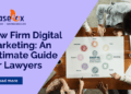 Law Firm Digital Marketing: An Ultimate Guide for Lawyers